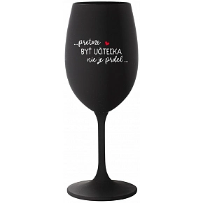 ...PRETOŽE BYŤ UČITEĽKA NIE JE PRDEL... - čierny pohár na víno 350 ml