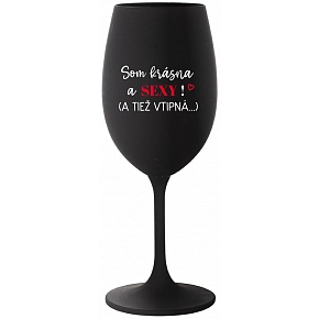SOM KRÁSNA A SEXY! (A TIEŽ VTIPNÁ...) - čierny pohár na víno 350 ml