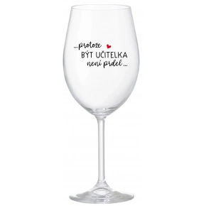 PRETOŽE BYŤ UČITEĽKA NIE JE PRED - číry pohár na víno 350 ml