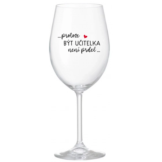 PRETOŽE BYŤ UČITEĽKA NIE JE PRED - číry pohár na víno 350 ml
