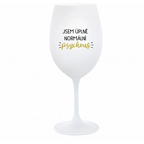 JSEM ÚPLNĚ NORMÁLNÍ PSYCHOUŠ - bílá sklenice na víno 350 ml JSEM ÚPLNĚ NORMÁLNÍ PSYCHOUŠ - bílá sklenice na víno 350 ml
