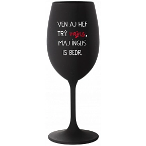 VON AJ HEF TRÝ VAJNS, MAJ ÍNGLIŠ IS BIEDR. - čierna pohár na víno 350 ml