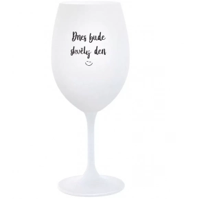 DNES BUDE SKVELÝ DEŇ - biely pohár na víno 350 ml
