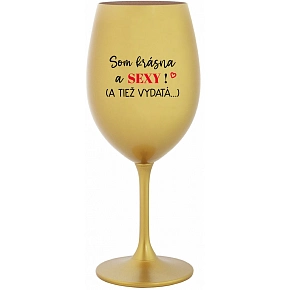 SOM KRÁSNA A SEXY! (A TIEŽ VYDATÁ...) - zlatý pohár na víno 350 ml