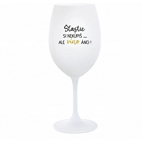 ŠTĚSTÍ SI NEKOUPÍŠ...ALE VÍNO JO! - biely pohár na víno 350 ml