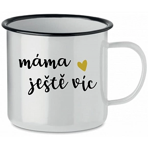 MÁMA JEŠTĚ VÍC - bílý plecháček 350 ml