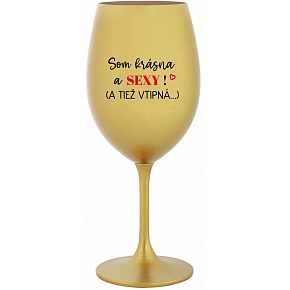 SOM KRÁSNA A SEXY! (A TIEŽ VTIPNÁ...) - zlatý pohár na víno 350 ml