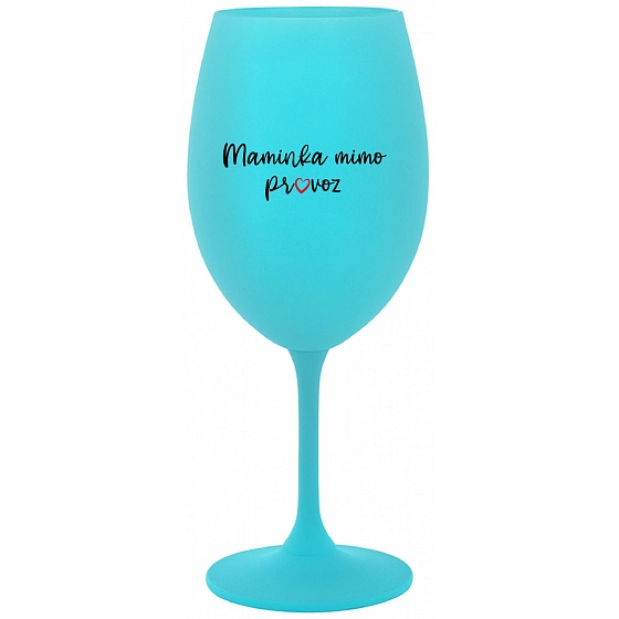 MAMIČKA MIMO PREVÁDZKA - tyrkysový pohár na víno 350 ml