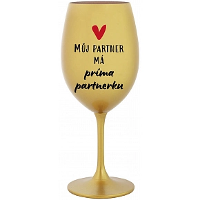MŮJ PARTNER MÁ PRIMA PARTNERKU - zlatá sklenice na víno 350 ml MŮJ PARTNER MÁ PRIMA PARTNERKU - zlatá sklenice na víno 350 ml