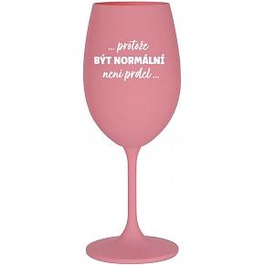 ...PRETOŽE BYŤ NORMÁLNE NIE JE PREDLO... - ružový pohár na víno 350 ml (biely text)