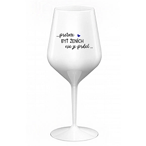 ...PROTOŽE BÝT ŽENICH NENÍ PRDEL... - biely nerozbitný pohár na víno 470 ml
