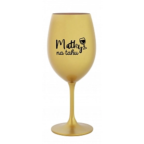 MATKY NA TAHU - zlatá sklenice na víno 350 ml