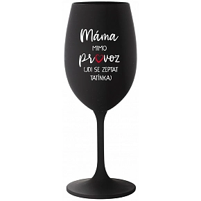 MAMA MIMO PREVÁDZKY (CHOĎ SA OPÝTAŤ Otecka) - čierna pohár na víno 350 ml