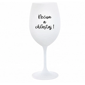 NEČUM A CHĽASTAJ! - biely pohár na víno 350 ml