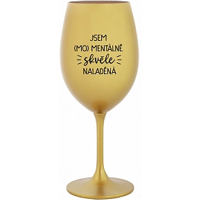 SOM (MO) MENTÁLNE SKVELO NALADENÉ - zlatý pohár na víno 350 ml