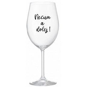 NEČUM A DOLEJ! - číry pohár na víno 350 ml