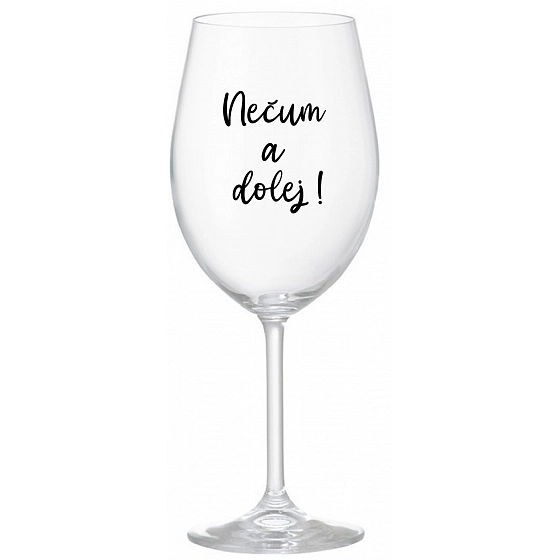 NEČUM A DOLEJ! - číry pohár na víno 350 ml