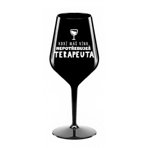 KEĎ MÁŠ VÍNO, NEPOTREBUJEŠ TERAPEUTA - čierny nerozbitný pohár na víno 470 ml
