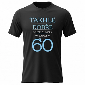 Pánské bavlněné tričko s potiskem - TAKHLE DOBŘE MŮŽE ČLOVĚK VYPADAT V 60 (MODRÁ) - černé
