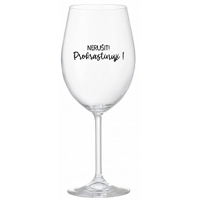 NERUŠIŤ! PREKRASTINUJEM! - číry pohár na víno 350 ml