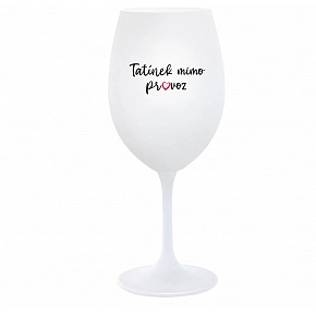 TATÍNEK MIMO PROVOZ - bílá sklenice na víno 350 ml TATÍNEK MIMO PROVOZ - bílá sklenice na víno 350 ml