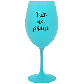 TEXT NA PŘÁNÍ - tyrkysová sklenice na víno 350 ml