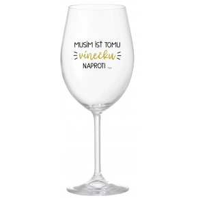 MUSÍM ÍSŤ TOMU VÍNEČKU NAPROTI... - priehľadný pohár na víno 350 ml