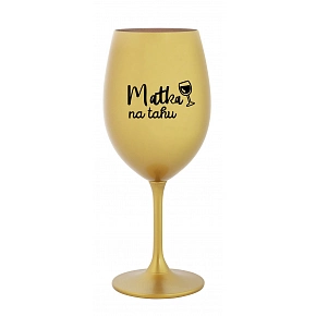 MATKA NA TAHU - zlatá sklenice na víno 350 ml