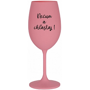 NEČUM A CHĽASTAJ! - ružový pohár na víno 350 ml