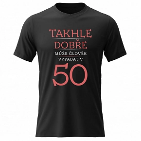 Dámské bavlněné tričko s potiskem - TAKHLE DOBŘE MŮŽE ČLOVĚK VYPADAT V 50 (ČERVENÁ) - černé