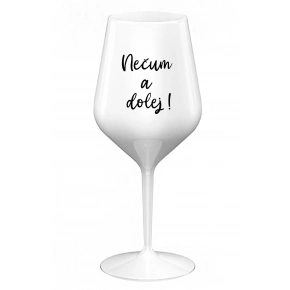 NEČUM A DOLEJ! - biely nerozbitný pohár na víno 470 ml