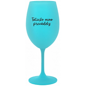 TATINKO MIMO PREVÁDZKY - tyrkysový pohár na víno 350 ml
