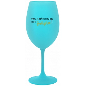 VÍNO JE NÁPOJ BOHOV. SOM BOHYŇA! - tyrkysový pohár na víno 350 ml
