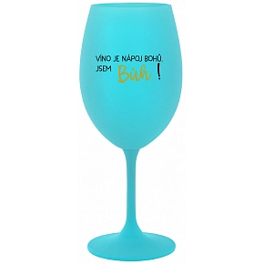 VÍNO JE NÁPOJ BOHŮ. JSEM BŮH! - tyrkysová sklenice na víno 350 ml