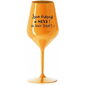 JSEM KRÁSNÝ A SEXY! (A TAKY ŽENATÝ...) - oranžová nerozbitná sklenice na víno 470 ml
