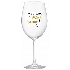 TVOJE SÉGRA MÁ PRIMA SÉGRU! - čirá sklenice na víno 350 ml