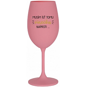 MUSÍM ÍSŤ TOMU VÍNEČKU NAPROTI... - ružový pohár na víno 350 ml