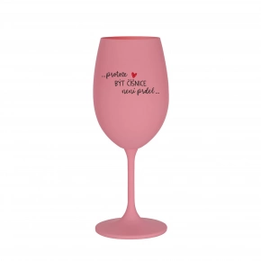 PRETOŽE BYŤ ČAŠNICA NIE JE PRDEL - ružový pohár na víno 350 ml