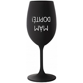 MÁM DOPITÉ! - čierny pohár na víno 350 ml