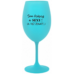SOM KRÁSNY A SEXY! (A TIEŽ ŽENATÝ...) - tyrkysový pohár na víno 350 ml