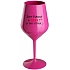 SOM KRÁSNA A SEXY! (A TAKÉ VTÍPNE...) - ružový nerozbitný pohár na víno 470 ml