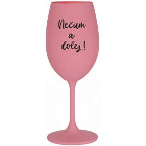 NEČUM A DOLEJ! - ružový pohár na víno 350 ml