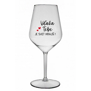 VĎAKA TEBE JE SVET KRAJŠÍ! - priehľadný nerozbitný pohár na víno 470 ml VĎAKA TEBE JE SVET KRAJŠÍ! - priehľadný nerozbitný pohár na víno 470 ml