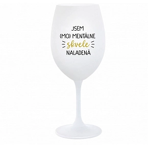 JSEM (MO)MENTÁLNE SKVELE NALADENÁ - biely pohár na víno 350 ml