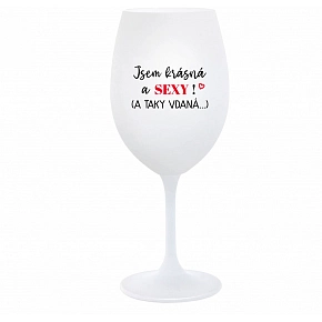 JSEM KRÁSNÁ A SEXY! (A TAKY VDANÁ...) - bílá  sklenice na víno 350 ml