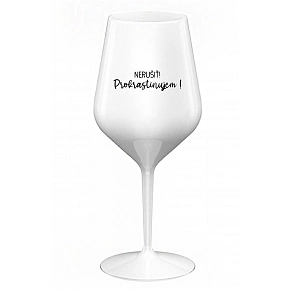 NERUŠIŤ! PROKRASTINUJEM! - biely nerozbitný pohár na víno 470 ml NERUŠIŤ! PROKRASTINUJEM! - biely nerozbitný pohár na víno 470 ml