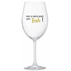 VÍNO JE NÁPOJ BOHŮ. JSEM BŮH! - čirá sklenice na víno 350 ml