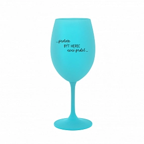 PROTOŽE BÝT HEREC NENÍ PRDEL - tyrkysová sklenice na víno 350 ml