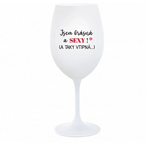 JSEM KRÁSNÁ A SEXY! (A TAKY VTIPNÁ...) - bílá sklenice na víno 350 ml JSEM KRÁSNÁ A SEXY! (A TAKY VTIPNÁ...) - bílá sklenice na víno 350 ml