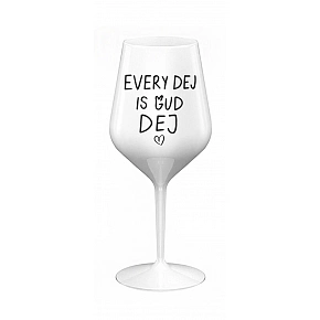 EVERY DEJ IS GUD DEJ - bílá nerozbitná sklenice na víno 470 ml